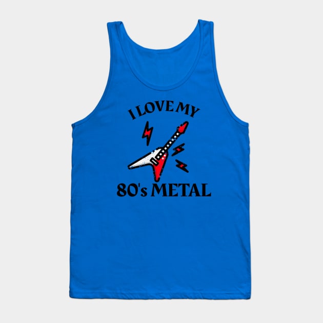 I Love My 80's Metal Tank Top by MCALTees